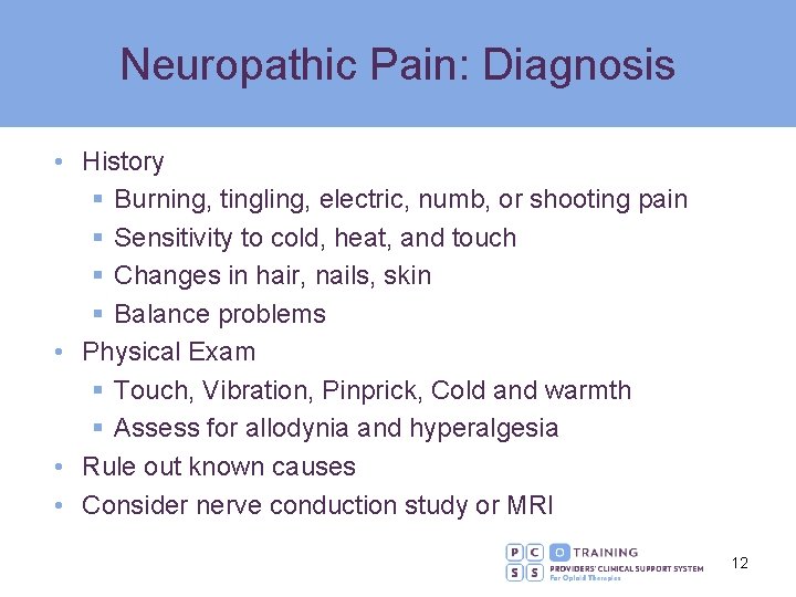 Neuropathic Pain: Diagnosis • History § Burning, tingling, electric, numb, or shooting pain §