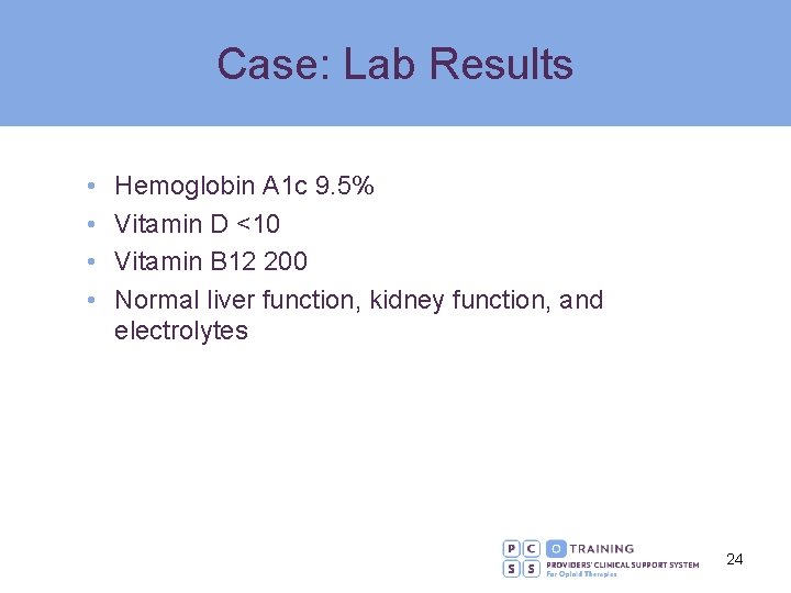 Case: Lab Results • • Hemoglobin A 1 c 9. 5% Vitamin D <10