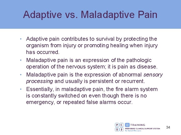 Adaptive vs. Maladaptive Pain • Adaptive pain contributes to survival by protecting the organism