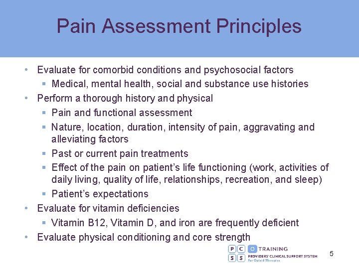 Pain Assessment Principles • Evaluate for comorbid conditions and psychosocial factors § Medical, mental