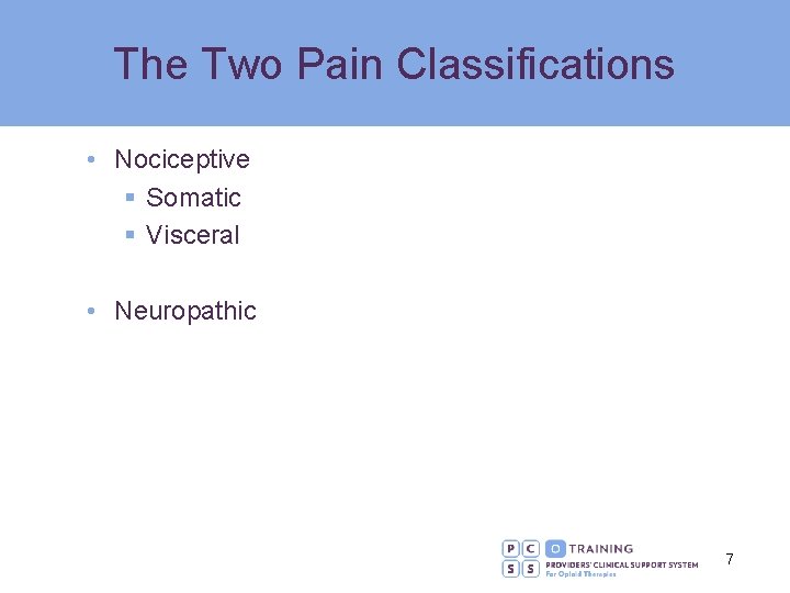 The Two Pain Classifications • Nociceptive § Somatic § Visceral • Neuropathic 7 