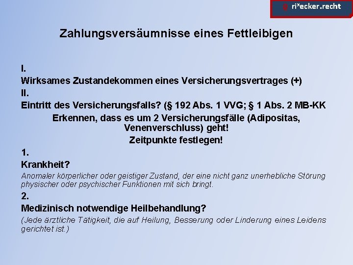 ϱ. rixecker. recht Zahlungsversäumnisse eines Fettleibigen I. Wirksames Zustandekommen eines Versicherungsvertrages (+) II. Eintritt