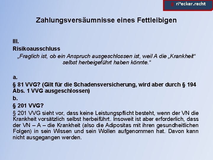 ϱ. rixecker. recht Zahlungsversäumnisse eines Fettleibigen III. Risikoausschluss „Fraglich ist, ob ein Anspruch ausgeschlossen