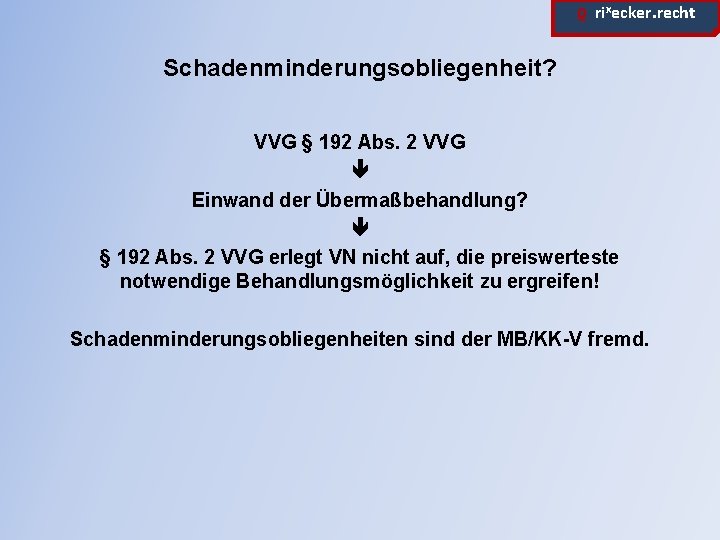 ϱ. rixecker. recht Schadenminderungsobliegenheit? VVG § 192 Abs. 2 VVG Einwand der Übermaßbehandlung? §