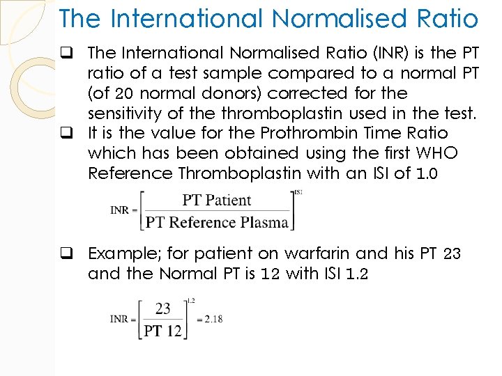 The International Normalised Ratio q The International Normalised Ratio (INR) is the PT ratio