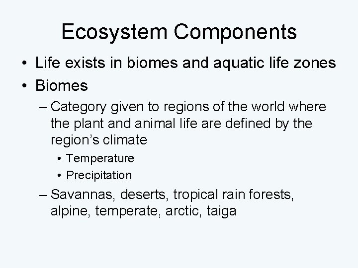 Ecosystem Components • Life exists in biomes and aquatic life zones • Biomes –