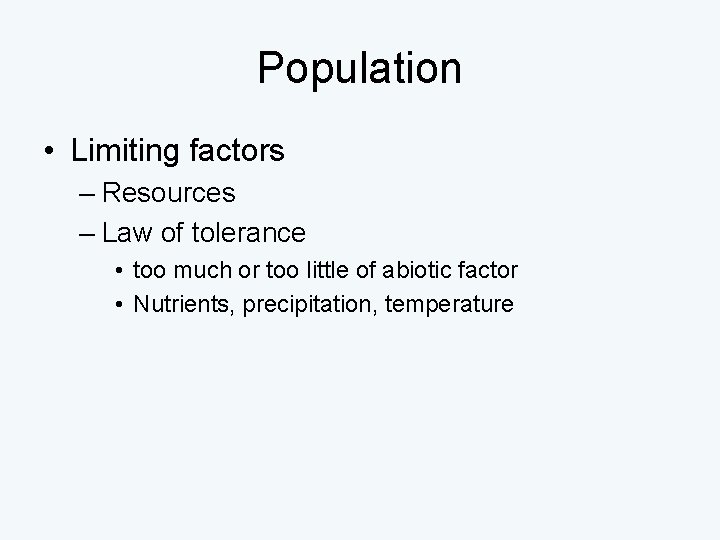 Population • Limiting factors – Resources – Law of tolerance • too much or