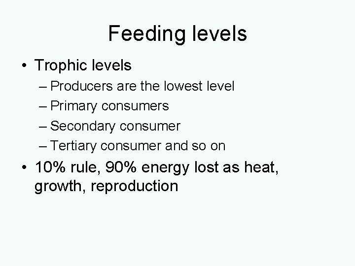 Feeding levels • Trophic levels – Producers are the lowest level – Primary consumers