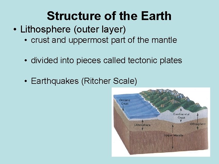 Structure of the Earth • Lithosphere (outer layer) • crust and uppermost part of