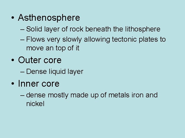  • Asthenosphere – Solid layer of rock beneath the lithosphere – Flows very