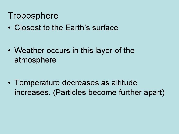 Troposphere • Closest to the Earth’s surface • Weather occurs in this layer of