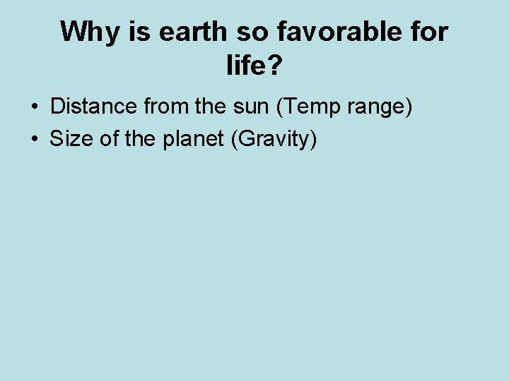 Why is earth so favorable for life? • Distance from the sun (Temp range)