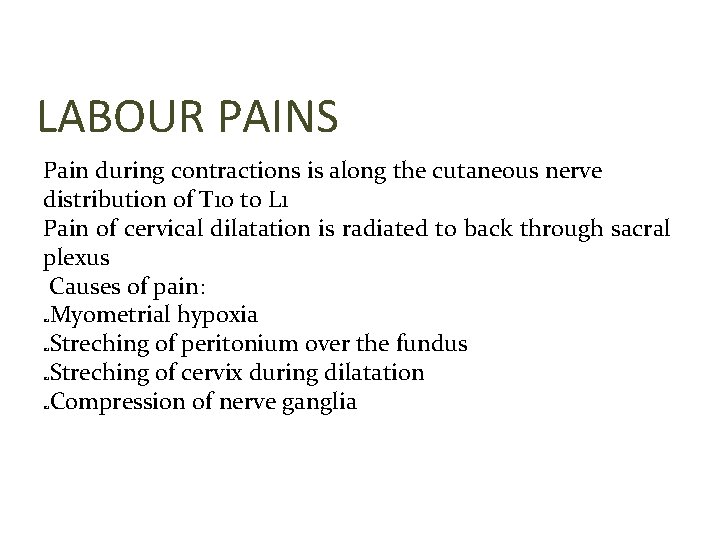 LABOUR PAINS Pain during contractions is along the cutaneous nerve distribution of T 10