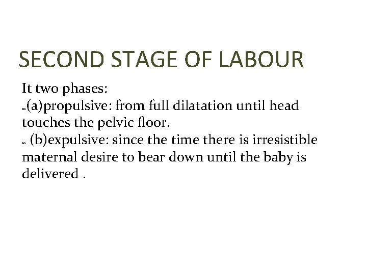 SECOND STAGE OF LABOUR It two phases: (a)propulsive: from full dilatation until head touches