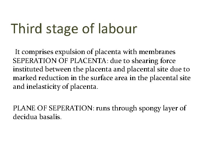 Third stage of labour It comprises expulsion of placenta with membranes SEPERATION OF PLACENTA: