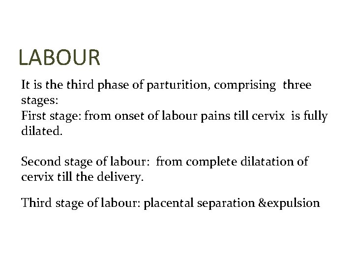 LABOUR It is the third phase of parturition, comprising three stages: First stage: from