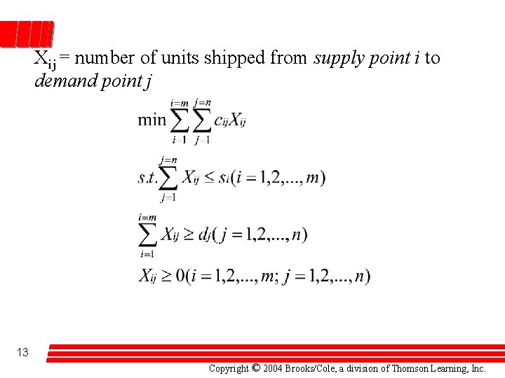 Xij = number of units shipped from supply point i to demand point j