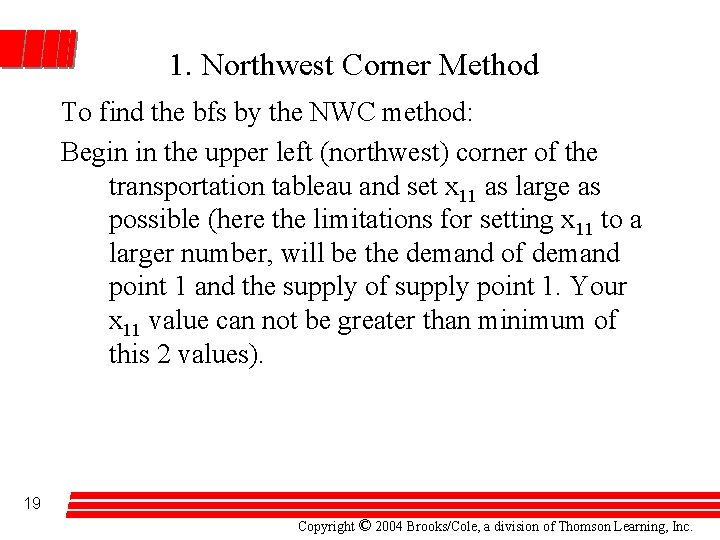 1. Northwest Corner Method To find the bfs by the NWC method: Begin in