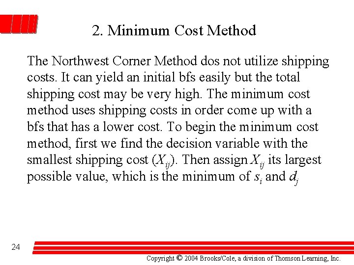2. Minimum Cost Method The Northwest Corner Method dos not utilize shipping costs. It