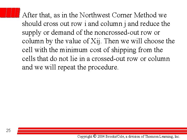 After that, as in the Northwest Corner Method we should cross out row i