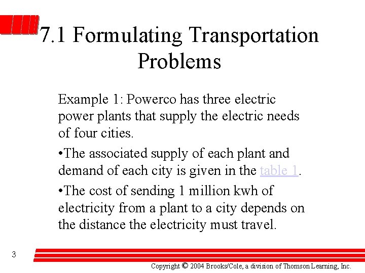 7. 1 Formulating Transportation Problems Example 1: Powerco has three electric power plants that
