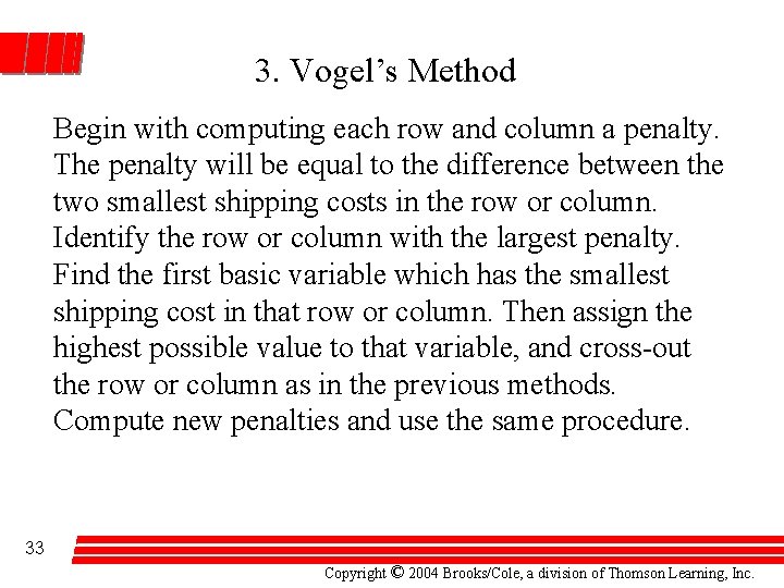 3. Vogel’s Method Begin with computing each row and column a penalty. The penalty