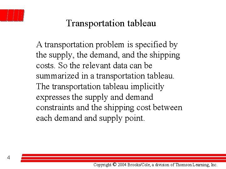 Transportation tableau A transportation problem is specified by the supply, the demand, and the