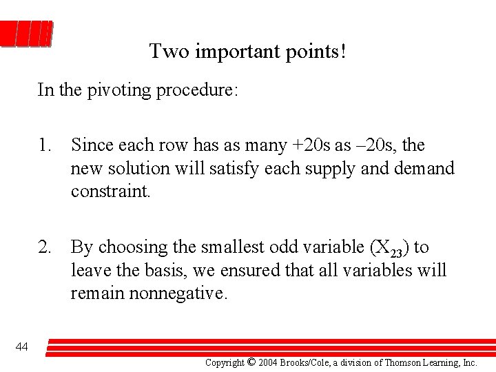 Two important points! In the pivoting procedure: 1. Since each row has as many