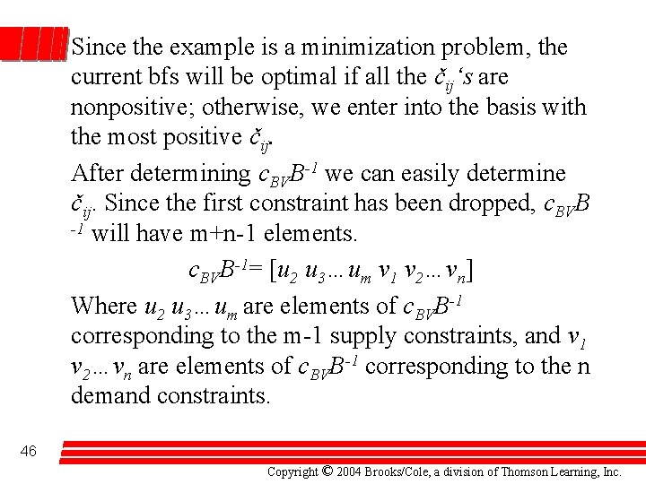 Since the example is a minimization problem, the current bfs will be optimal if