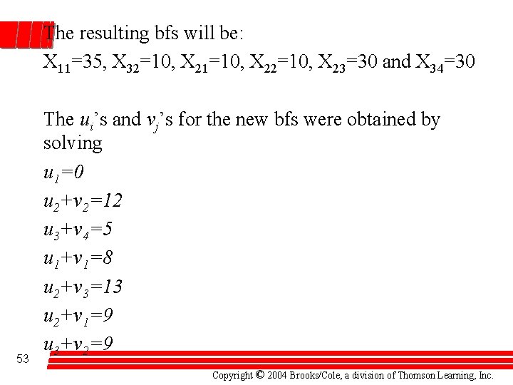 The resulting bfs will be: X 11=35, X 32=10, X 21=10, X 22=10, X