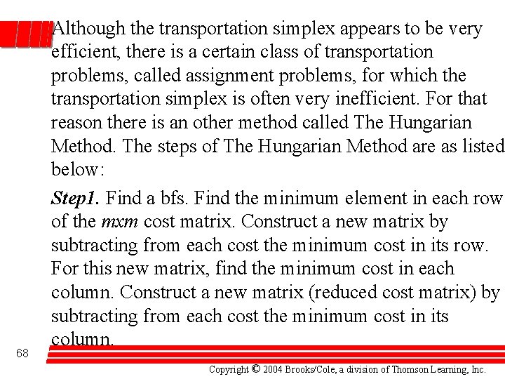 68 Although the transportation simplex appears to be very efficient, there is a certain