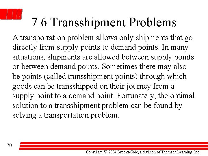 7. 6 Transshipment Problems A transportation problem allows only shipments that go directly from