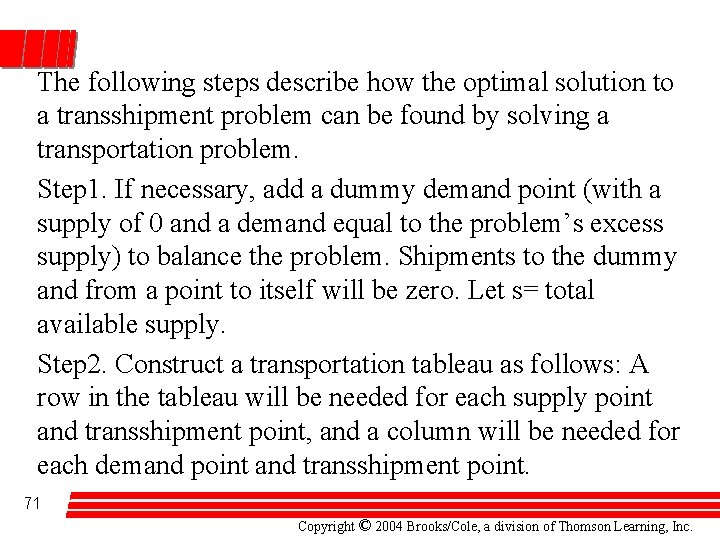 The following steps describe how the optimal solution to a transshipment problem can be