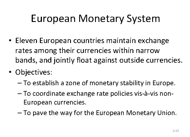 European Monetary System • Eleven European countries maintain exchange rates among their currencies within