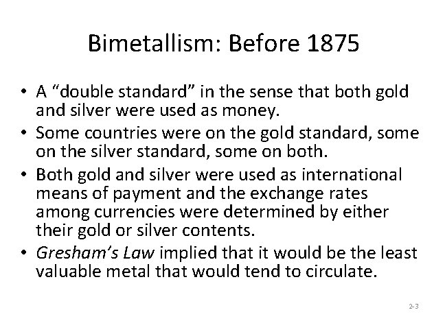 Bimetallism: Before 1875 • A “double standard” in the sense that both gold and