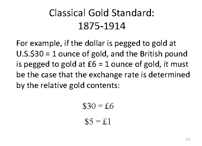 Classical Gold Standard: 1875 -1914 For example, if the dollar is pegged to gold