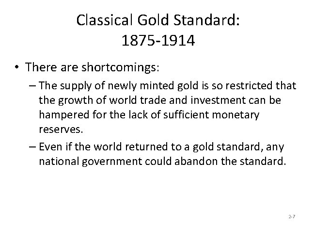 Classical Gold Standard: 1875 -1914 • There are shortcomings: – The supply of newly