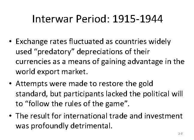 Interwar Period: 1915 -1944 • Exchange rates fluctuated as countries widely used “predatory” depreciations