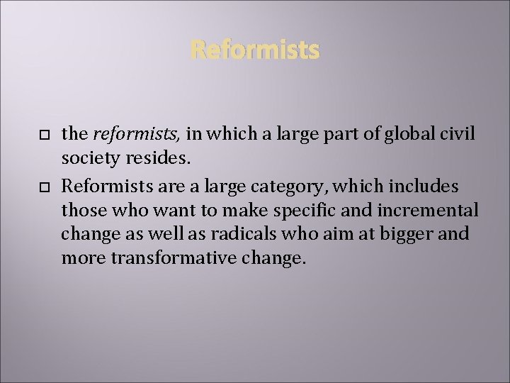 Reformists the reformists, in which a large part of global civil society resides. Reformists