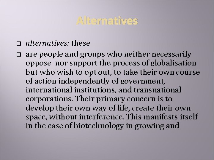 Alternatives alternatives: these are people and groups who neither necessarily oppose nor support the