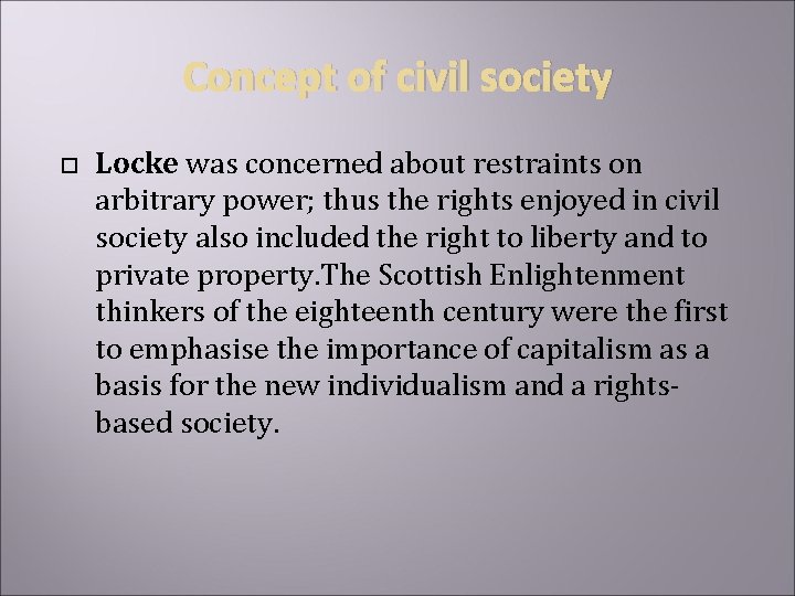 Concept of civil society Locke was concerned about restraints on arbitrary power; thus the
