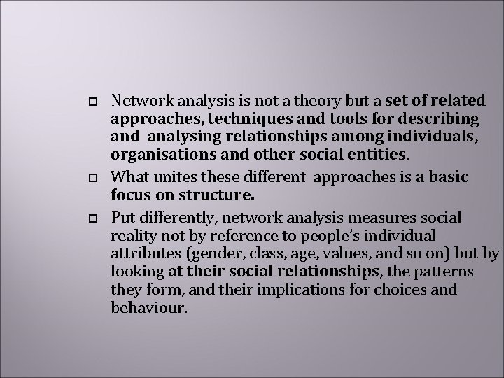  Network analysis is not a theory but a set of related approaches, techniques