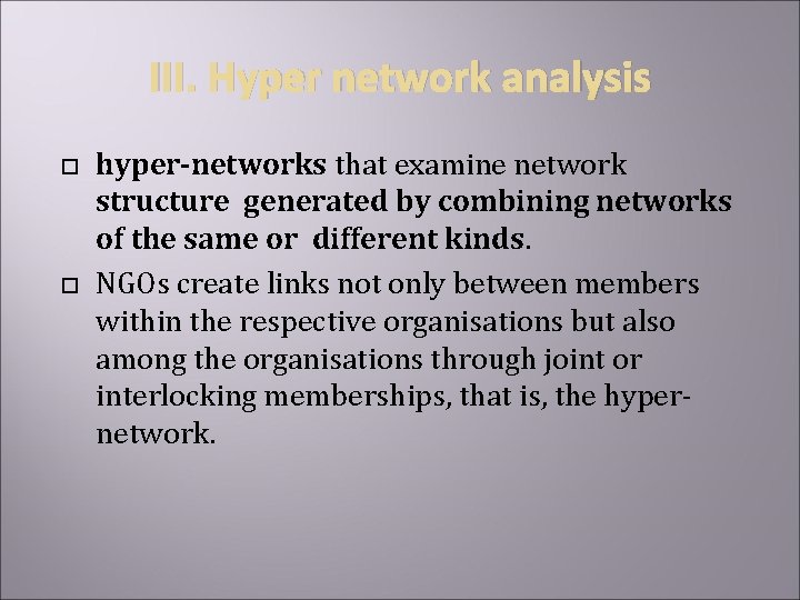III. Hyper network analysis hyper-networks that examine network structure generated by combining networks of