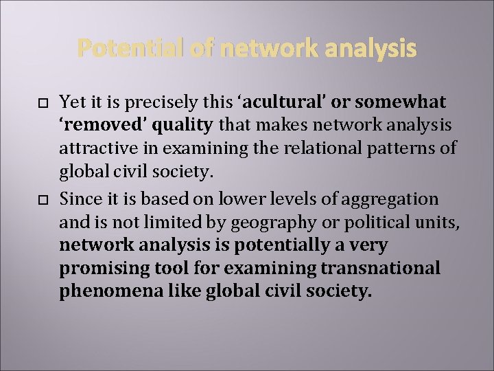 Potential of network analysis Yet it is precisely this ‘acultural’ or somewhat ‘removed’ quality