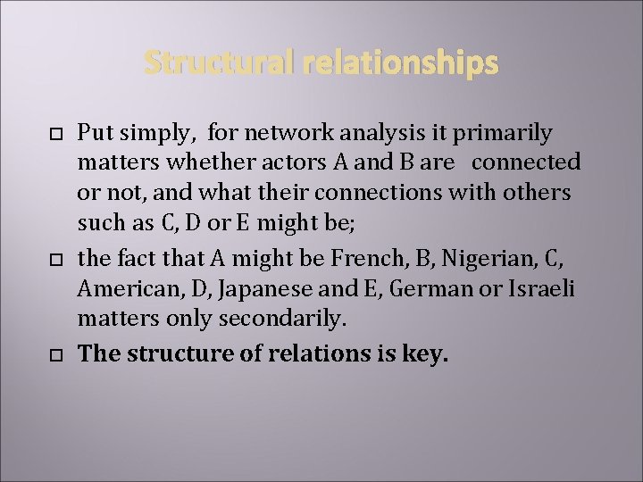 Structural relationships Put simply, for network analysis it primarily matters whether actors A and