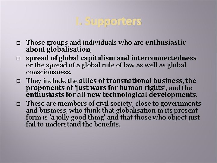 I. Supporters Those groups and individuals who are enthusiastic about globalisation, spread of global