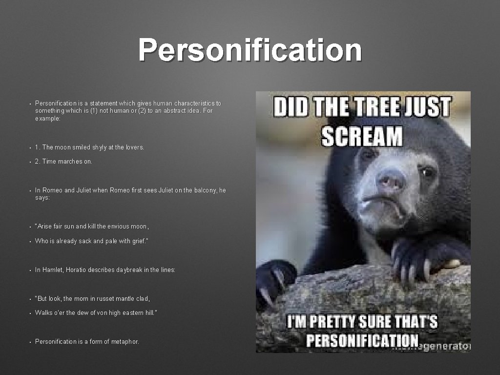 Personification • Personification is a statement which gives human characteristics to something which is