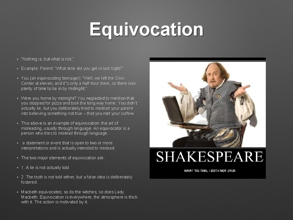 Equivocation • “Nothing is, but what is not. ” • Example: Parent: “What time