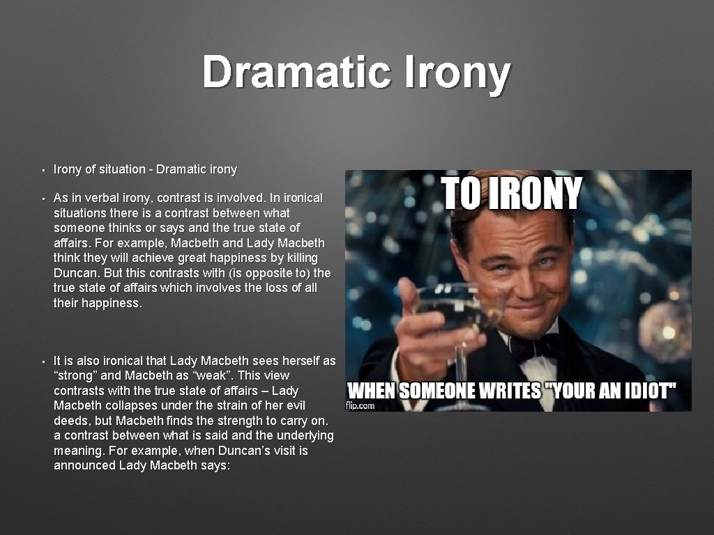 Dramatic Irony • Irony of situation - Dramatic irony • As in verbal irony,