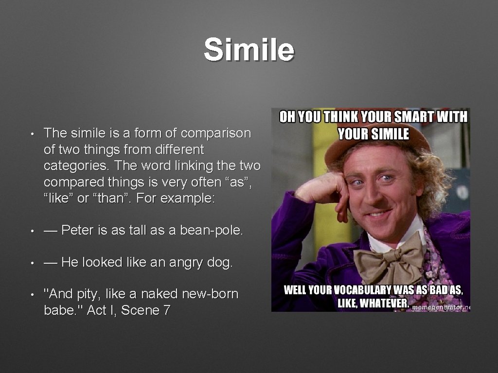 Simile • The simile is a form of comparison of two things from different